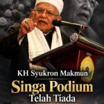 Singa Podium Itu Telah Berpulang, Alfatehah untuk KH Syukron Makmun